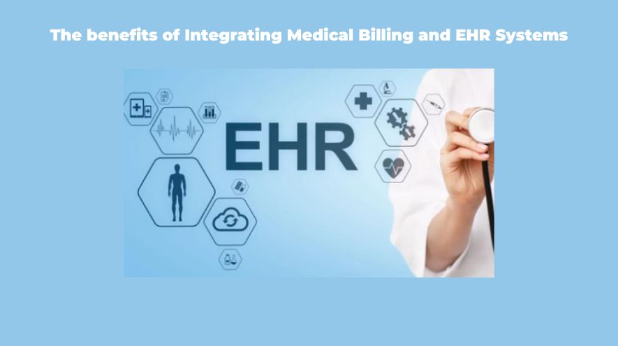 The benefits of Integrating Medical Billing and EHR Systems