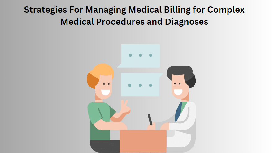 Strategies For Managing Medical Billing for Complex Medical Procedures and Diagnoses