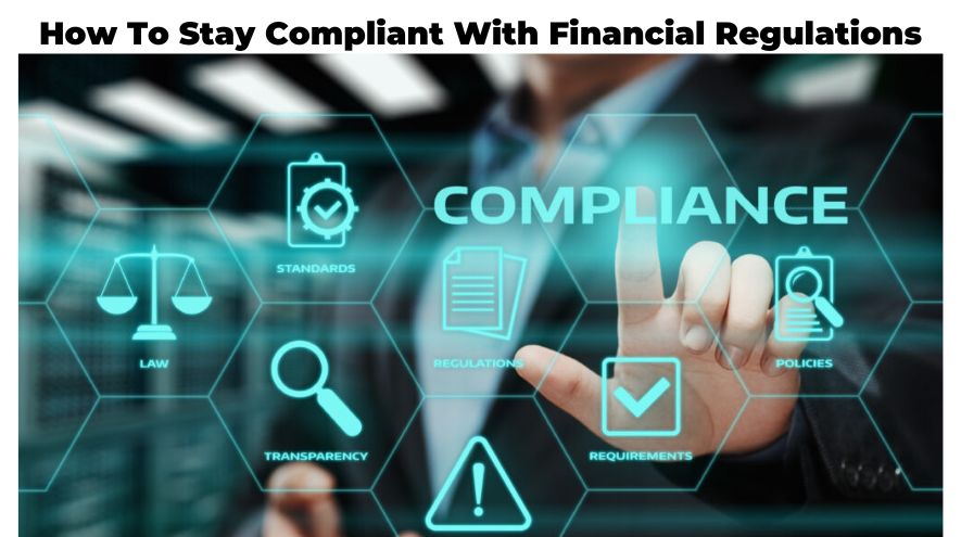 How To Stay Compliant With Financial Regulations
